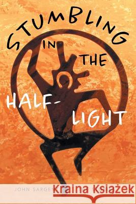 Stumbling in the Half-Light: John Sargent - The Stories John D. Sargent 9781525516672 FriesenPress - książka