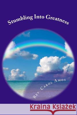 Stumbling Into Greatness Rev Carol Amo 9781496071279 Createspace - książka