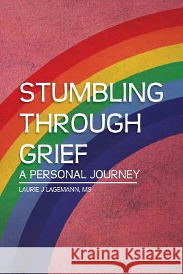 Stumbling Through Grief: A Personal Journey Lagemann, Laurie J. 9781483654058 Xlibris Corporation - książka