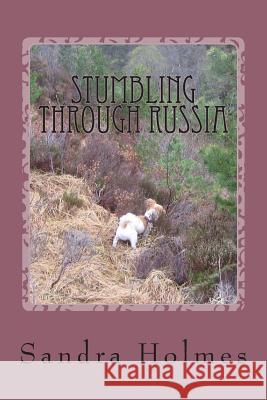 Stumbling Through Russia Sandra Holmes 9781505730265 Createspace - książka