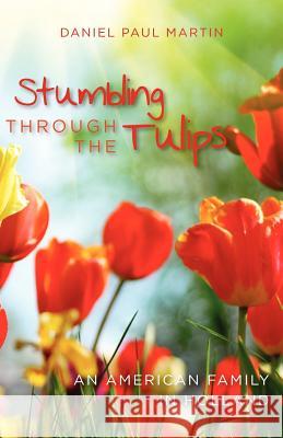 Stumbling through the tulips: An American Family in Holland Martin, Daniel Paul 9781461131748 Createspace - książka