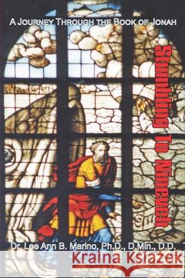 Stumbling To Nineveh: A Journey Through The Book Of Jonah Marino, Lee Ann B. 9781940197210 Righteous Pen Publications - książka