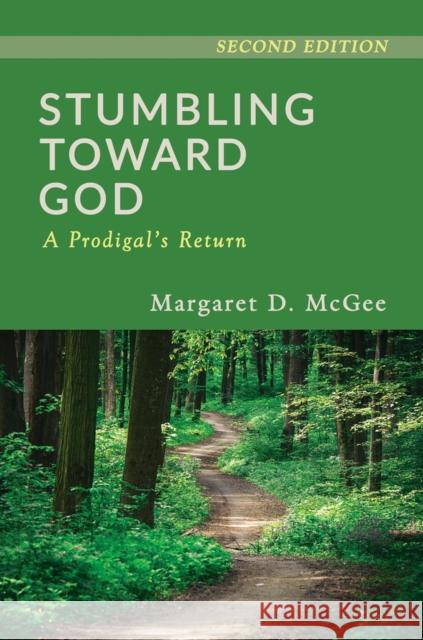 Stumbling Toward God: A Prodigal's Return Margaret D. McGee 9781625361707 Margaret D. McGee - książka