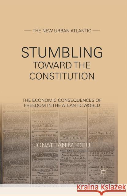 Stumbling Towards the Constitution: The Economic Consequences of Freedom in the Atlantic World Jonathan M. Chu J. Chu 9781349343065 Palgrave MacMillan - książka