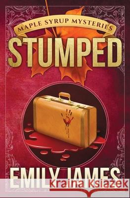Stumped: Maple Syrup Mysteries Emily James 9781988480428 Stronghold Books - książka