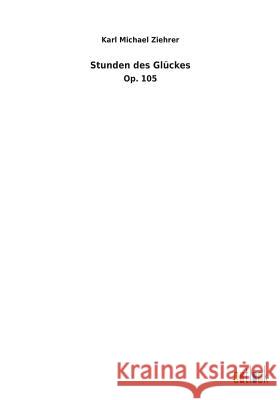 Stunden des Glückes Ziehrer, Karl Michael 9783734058523 Europäischer Geschichtsverlag - książka