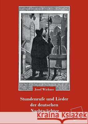 Stundenrufe Und Lieder Der Deutschen Nachtwachter Wichner, Josef 9783845722313 UNIKUM - książka