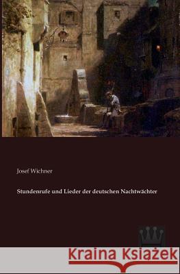 Stundenrufe und Lieder der deutschen Nachtwächter Wichner, Josef 9783944349213 Saga Verlag - książka