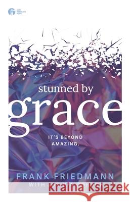 Stunned by Grace: it's beyond amazing Joshua Gordon Frank Friedmann 9781977536501 Createspace Independent Publishing Platform - książka