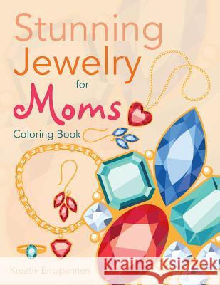 Stunning Jewelry for Moms Coloring Book Kreativ Entspannen   9781683775058 Kreativ Entspannen - książka