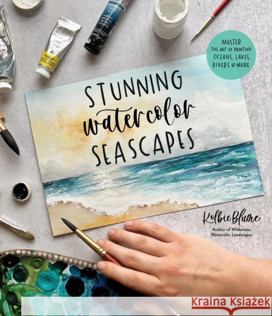 Stunning Watercolor Seascapes: Master the Art of Painting Oceans, Rivers, Lakes and More Kolbie Blume 9781645674801 Page Street Publishing - książka