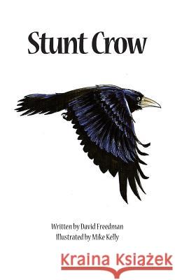 Stunt Crow: Adventures in Nature David Freedman Mike Kelly 9781495387500 Createspace - książka