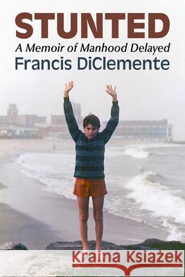 Stunted: A Memoir of Delayed Manhood Francis Diclemente 9781476699790 Toplight Books - książka