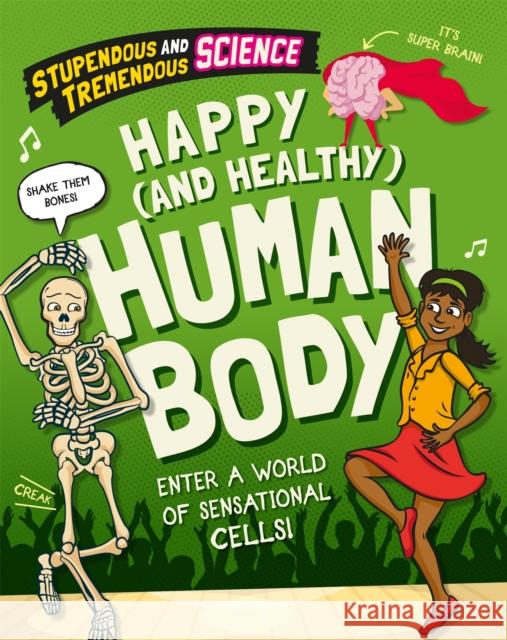 Stupendous and Tremendous Science: Happy and Healthy Human Body WAYLAND PUBLISHERS 9781526315472 Hachette Children's Group - książka