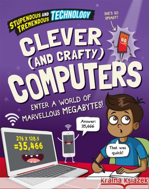 Stupendous and Tremendous Technology: Clever and Crafty Computers Claudia Martin 9781526316011 Hachette Children's Group - książka