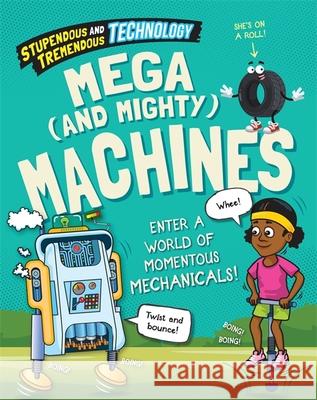 Stupendous and Tremendous Technology: Mega and Mighty Machines Claudia Martin 9781526316189 FRANKLIN WATTS - książka