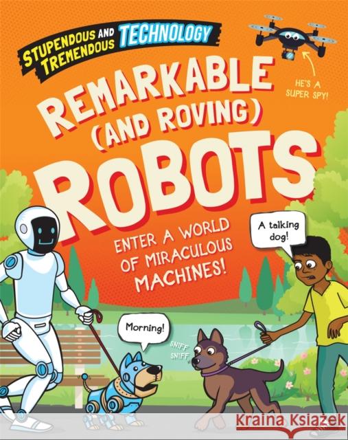 Stupendous and Tremendous Technology: Remarkable and Roving Robots Sonya Newland 9781526316219 FRANKLIN WATTS - książka