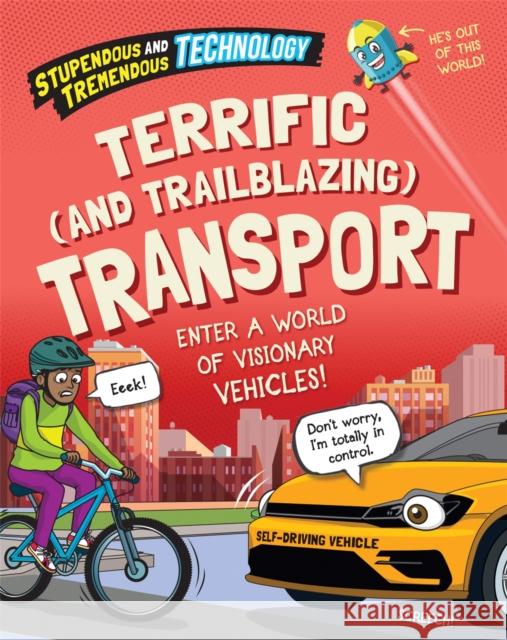 Stupendous and Tremendous Technology: Terrific and Trailblazing Transport WAYLAND PUBLISHERS 9781526316134 Hachette Children's Group - książka