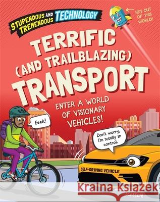 Stupendous and Tremendous Technology: Terrific and Trailblazing Transport Claudia Martin 9781526316264 FRANKLIN WATTS - książka