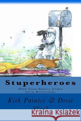 Stuperheroes: With great powers, come great restrictions Slack, Drew 9781503011854 Createspace - książka