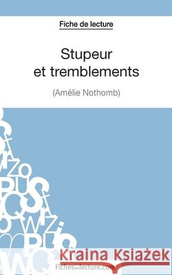 Stupeur et tremblements d'Amélie Nothomb (Fiche de lecture): Analyse complète de l'oeuvre Fichesdelecture 9782511028384 Fichesdelecture.com - książka