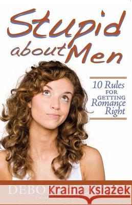 Stupid about Men: 10 Rules for Getting Romance Right Deborah Dunn 9781416589389 Howard Books - książka