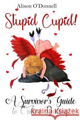 Stupid Cupid: A Survivor's Guide to Online Dating Alison O'Donnell 9781946300256 Stillwater River Publications - książka