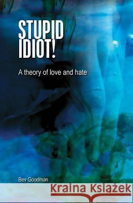 Stupid Idiot!: A theory of Love & Hate Luntz, Alix H. 9781483939926 Createspace - książka