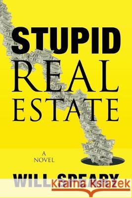 Stupid Real Estate Will Speary 9781977211194 Outskirts Press - książka