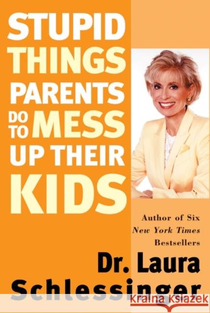 Stupid Things Parents Do to Mess Up Their Kids Laura C. Schlessinger 9780060933791 Quill - książka