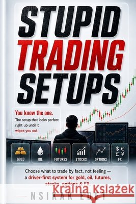 Stupid Trading Setups: You know the one. The setup that looks perfect right up until it wipes you out. Edet, Nsikak 9798184355528 Independently Published - książka