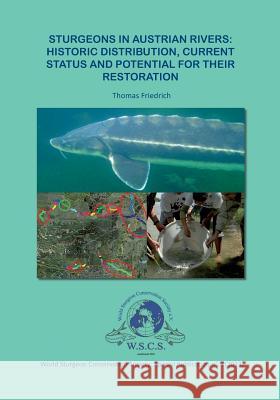 Sturgeons in Austrian Rivers: Historic distribution, current status and potential for their restoration Thomas Friedrich 9783732219759 Books on Demand - książka