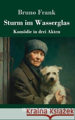Sturm im Wasserglas: Kom?die in drei Akten Bruno Frank 9783743752207 Henricus - Edition Deutsche Klassik Gmbh, Ber - książka