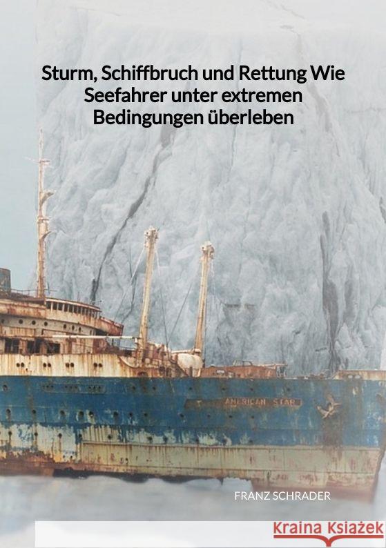 Sturm, Schiffbruch und Rettung  Wie Seefahrer unter extremen Bedingungen überleben Schrader, Franz 9783347997332 Jaltas Books - książka