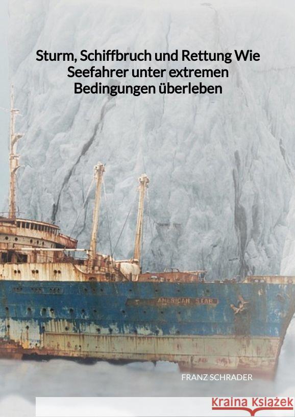 Sturm, Schiffbruch und Rettung  Wie Seefahrer unter extremen Bedingungen überleben Schrader, Franz 9783347997349 Jaltas Books - książka