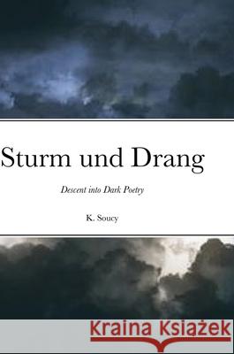 Sturm und Drang: A Poetry Journal Kayleigh Soucy 9781716736810 Lulu.com - książka