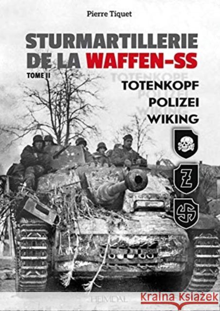 Sturmartillerie de la Waffen-SS: Volume 2 - Totenkopf, Polizei, Wiking Tiquet, Pierre 9782840485735 Editions Heimdal - książka