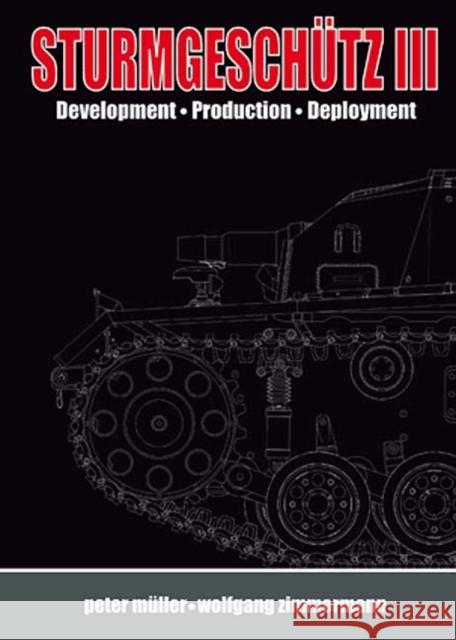 SturmgeschuTz III : Backbone of the German Infantry, Volume I, History; Development, Production, Deployment Peter Muller 9783952296844 HISTORY FACTS - książka