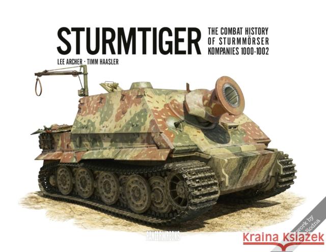 Sturmtiger: The Combat History of Sturmmoerser Kompanies 1000-1002 Lee Archer, Timm Haasler, Felipe Rodna, Simon Vosters 9781908032232 Panzerwrecks Limited - książka