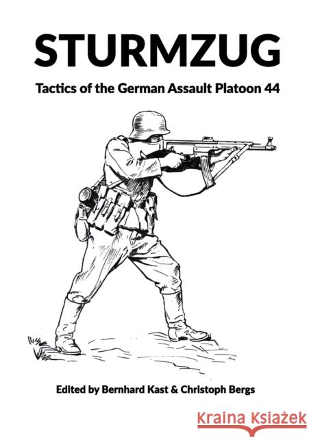 Sturmzug: Tactics of the German Assault Platoon 44 (Softcover) Bernhard Kast Christoph Bergs  9781915453037 Military History Group - książka