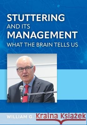 Stuttering and its Management: What the Brain Tells Us William G. Webster 9781038313775 FriesenPress - książka