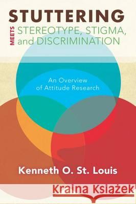Stuttering Meets Stereotype, Stigma, and Discrimination: An Overview of Attitude Research Kenneth O. S Glen Tellis 9781940425368 West Virginia University - książka