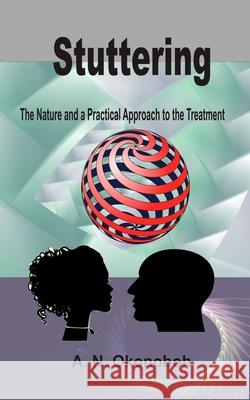 Stuttering: The Nature and a Practical Approach to the Treatment A. N. Okonoboh 9781521026373 Independently Published - książka