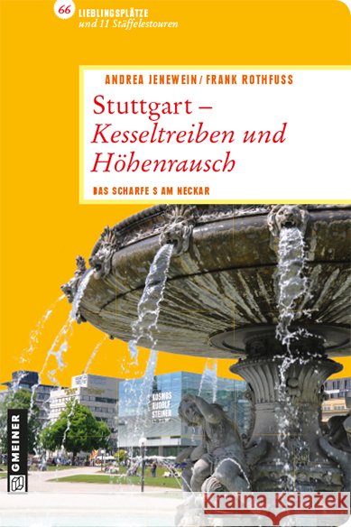 Stuttgart - Kesseltreiben und Höhenrausch : Das scharfe S am Neckar. 66 Lieblingsplätze und 11 Stäffelestouren Jenewein, Andrea; Rothfuß, Frank 9783839214718 Gmeiner - książka