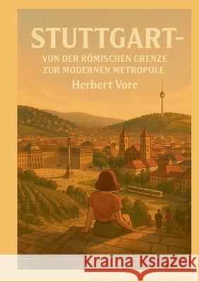 Stuttgart: Von der r?mischen Grenze zur modernen Metropole Herbert Vore 9783695102501 Bod - Books on Demand - książka