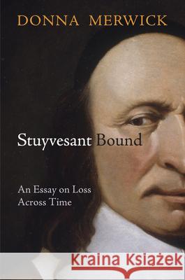 Stuyvesant Bound: An Essay on Loss Across Time Merwick, Donna 9780812245035 University of Pennsylvania Press - książka