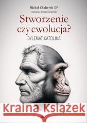 Stworzenie czy ewolucja? Dylemat katolika Michał Chaberek Op, Tomasz Rowiński 9788383401300 AA - książka