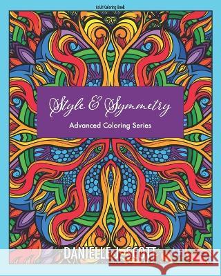 Style & Symmetry: Advanced Coloring Series Danielle J Scott   9798358180819 Independently Published - książka