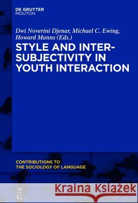 Style and Intersubjectivity in Youth Interaction Dwi Noverini Djenar Michael Ewing Howard Manns 9781614517559 De Gruyter Mouton - książka