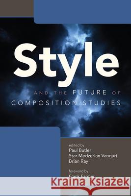 Style and the Future of Composition Studies Paul Butler Brian Ray Star Medzerian Vanguri 9781646420100 Utah State University Press - książka